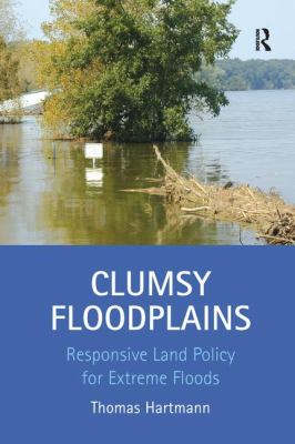 Clumsy Floodplains : Responsive Land Policy for Extreme Floods