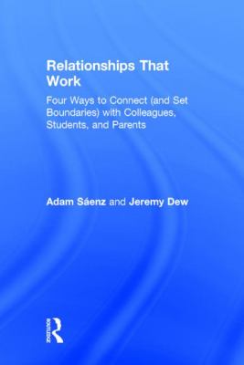 Relationships That Work : Four Ways to Connect (and Set Boundaries) with Colleagues, Students, and Parents