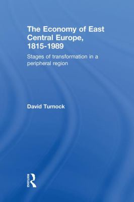 The Economy of East Central Europe, 1815-1989 : Stages of Transformation in a Peripheral Region