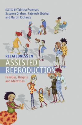 Relatedness in Assisted Reproduction : Families, Origins and Identities