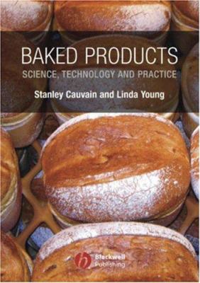 Baked Products : Science, Technology and Practice