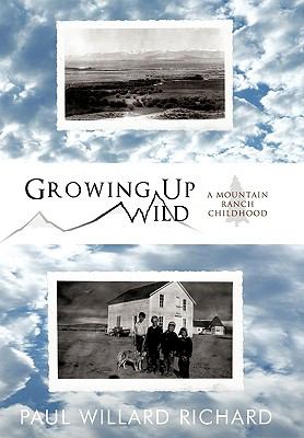 Growing Up Wild : A Mountain Ranch Childhood
