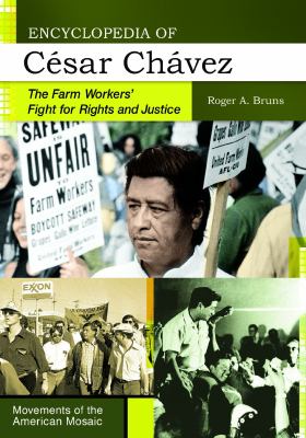 Encyclopedia of César Chávez : The Farm Workers' Fight for Rights and Justice