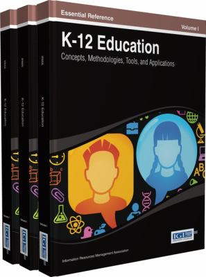 K-12 Education : Concepts, Methodologies, Tools, and Applications
