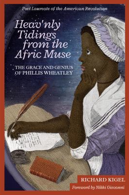 Heav'nly Tidings from the Afric Muse : Thge Grace and Genius of Phillis Wheatley