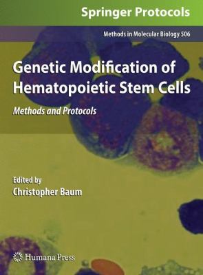 Genetic Modification of Hematopoietic Stem Cells : Methods and Protocols