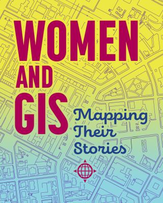 Women and GIS : Mapping Their Stories