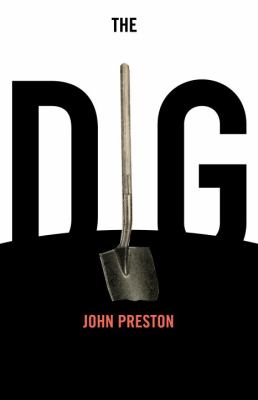 The Dig : A Novel Based on True Events