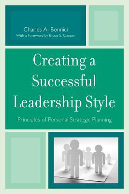 Creating a Successful Leadership Style : Principles of Personal Strategic Planning