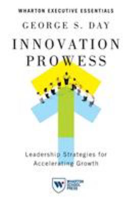 Innovation Prowess : Leadership Strategies for Accelerating Growth