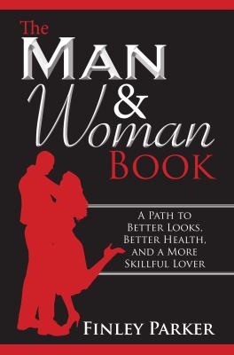 The Man and Woman Book : A Path to Better Looks, Better Health and a More Skillful Lover