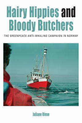 Hairy Hippies and Bloody Butchers : The Greenpeace Anti-Whaling Campaign in Norway