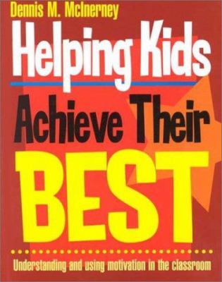 Helping Kids Achieve Their Best : Understanding and Using Motivation in the Classroom