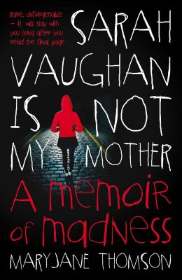 Sarah Vaughan Is Not My Mother : A Memoir of Madness