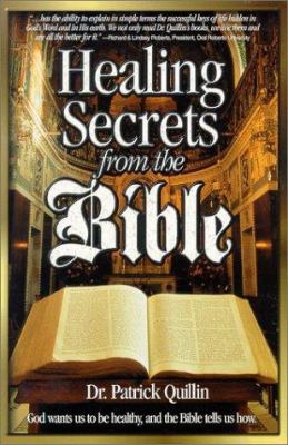 Healing Secrets from the Bible : God Wants Us to Be Healthy and the Bible Tells Us How