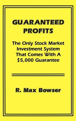 Guaranteed Profits : The Only Stock Market Investment System That Comes with a $5,000 Guarantee