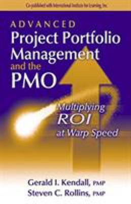Advanced Project Portfolio Management and the PMO : Multiplying ROI at Warp Speed