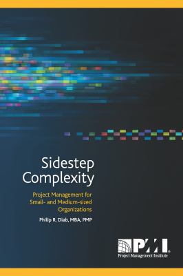 Sidestep Complexity : Project Management for Small- and Medium-sized Organization