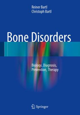 Bone Disorders : Biology, Diagnosis, Prevention, Therapy