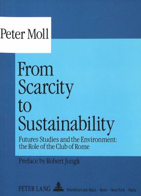 From Scarcity to Sustainability : Futures Studies and the Environment: the Role of the Club of Rome