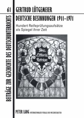 Deutsche Besinnungen 1911-1971 : Hundert Reifepruefungsaufsaetze Als Spiegel Ihrer Zeit