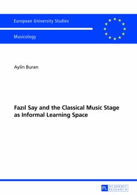 Fazıl Say and the Classical Music Stage As Informal Learning Space : Second, Revised Edition
