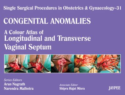 Congenital Anomalies : A Colour Atlas of Longitudenal and Transverse Vaginal Septum