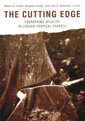 The Cutting Edge : Conserving Wildlife in Logged Tropical Forests