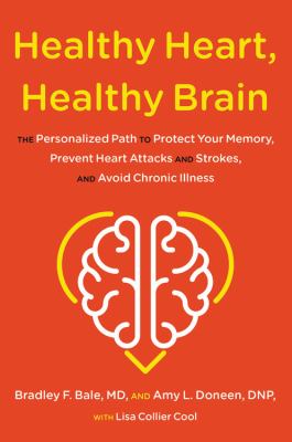 Healthy Heart, Healthy Brain : The Personalized Path to Protect Your Memory, Prevent Heart Attacks and Strokes, and Avoid Chronic Illness
