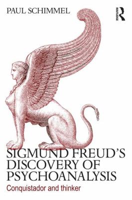 Sigmund Freud's Discovery of Psychoanalysis : Conquistador and Thinker