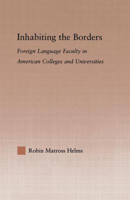 Inhabiting the Borders : Foreign Language Faculty in American Colleges and Universities