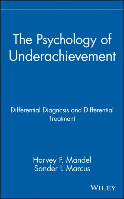 The Psychology of Underachievement : Differential Diagnosis and Differential Treatment
