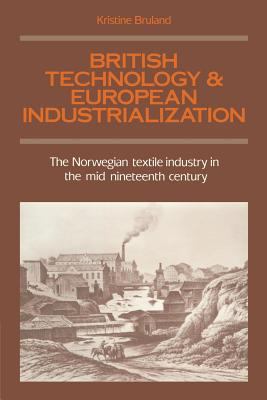 British Technology and European Industrialization : The Norwegian Textile Industry in the Mid-Nineteenth Century