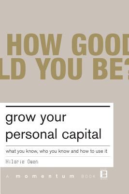 Grow Your Personal Capital : What You Know, Who You Know and How to Use It