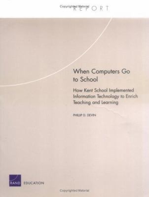 When Computers Go to School : How Kent School Implements Information Technology to Enrich Teaching and Learning