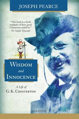 Wisdom and Innocence : A Life of G.K. Chesterton