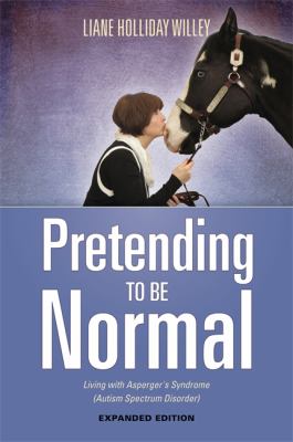 Pretending to Be Normal : Living with Asperger's Syndrome (Autism Spectrum Disorder)