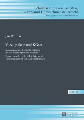 Vorzugsaktie und KGaA : Instrumente Zur Kontrollerhaltung Bei der Eigenkapitalfinanzierung- Unter Besonderer Beruecksichtigung der Vereinheitlichung Von Aktiengattungen