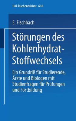 Störungen des Kohlenhydrat-Stoffwechsels : E. Grundriss Fur Studierende, Ärzte U. Biologen: Mit Studienfragen Für Prufung U. Fortbildung