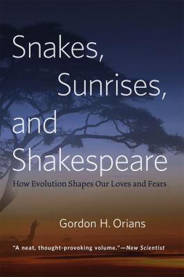 Snakes, Sunrises, and Shakespeare : How Evolution Shapes Our Loves and Fears