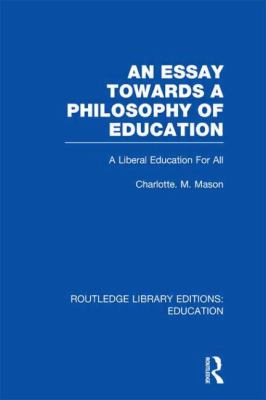 An Essay Towards a Philosophy of Education (RLE Edu K) Vol. 19 : A Liberal Education for All