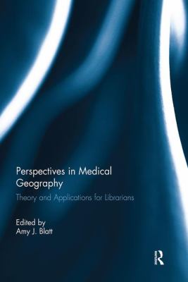 Perspectives in Medical Geography : Theory and Applications for Librarians