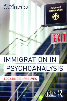 Immigration in Psychoanalysis : Locating Ourselves