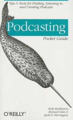 Podcasting Pocket Guide : Tips and Tools for Finding, Listening to, and Creating Podcasts