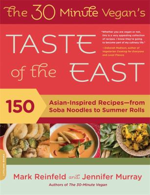 The 30-Minute Vegan's Taste of the East : 150 Asian-Inspired Recipes -- from Soba Noodles to Summer Rolls