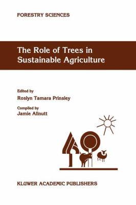 The Role of Trees in Sustainable Agriculture : Review Papers Presented at the Australian Conference, Albury, Victoria, Australia, October 1991
