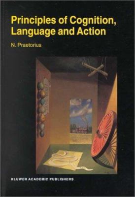 Principles of Cognition, Language and Action : Essays on the Foundations of a Science of Psychology
