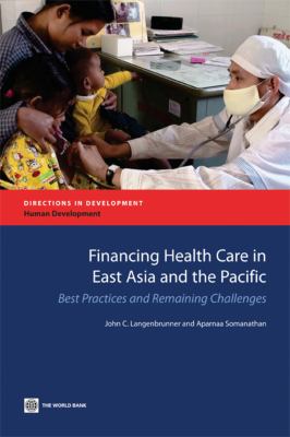 Financing Health Care in East Asia Pacific : Best Practices and Remaining Challenges