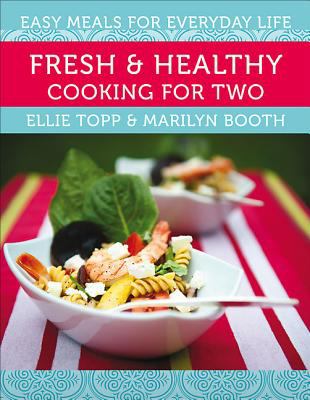 Fresh and Healthy Cooking for Two : Easy Meals for Everyday Life