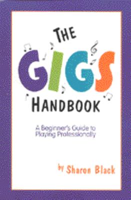 The Gigs Handbook : A Beginner's Guide to Playing Professionally